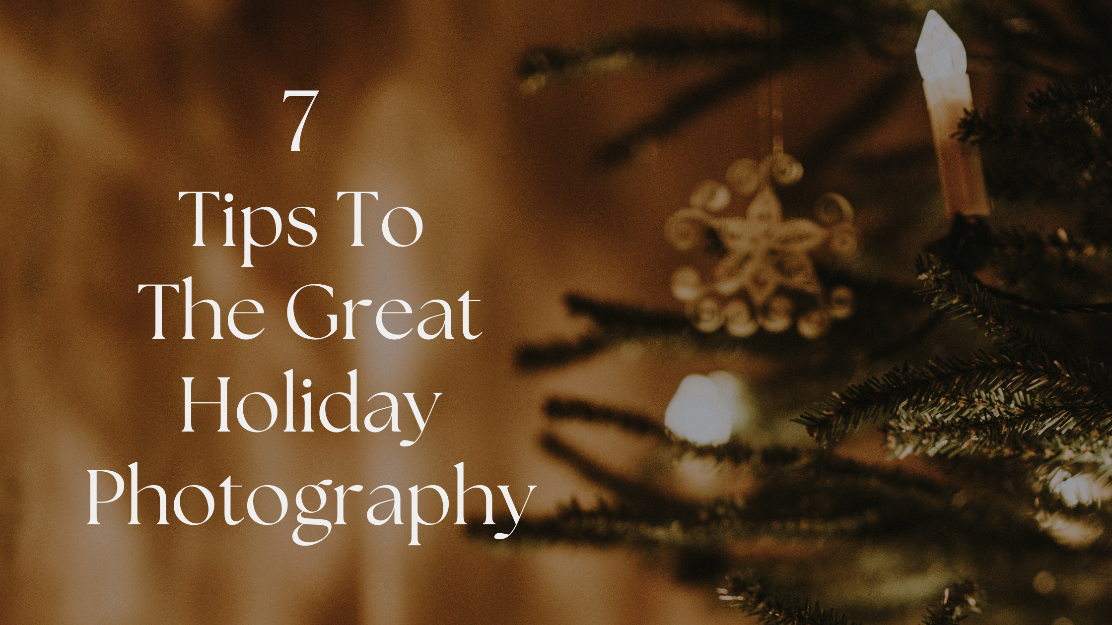 7 Tips To The Great Holiday Photography