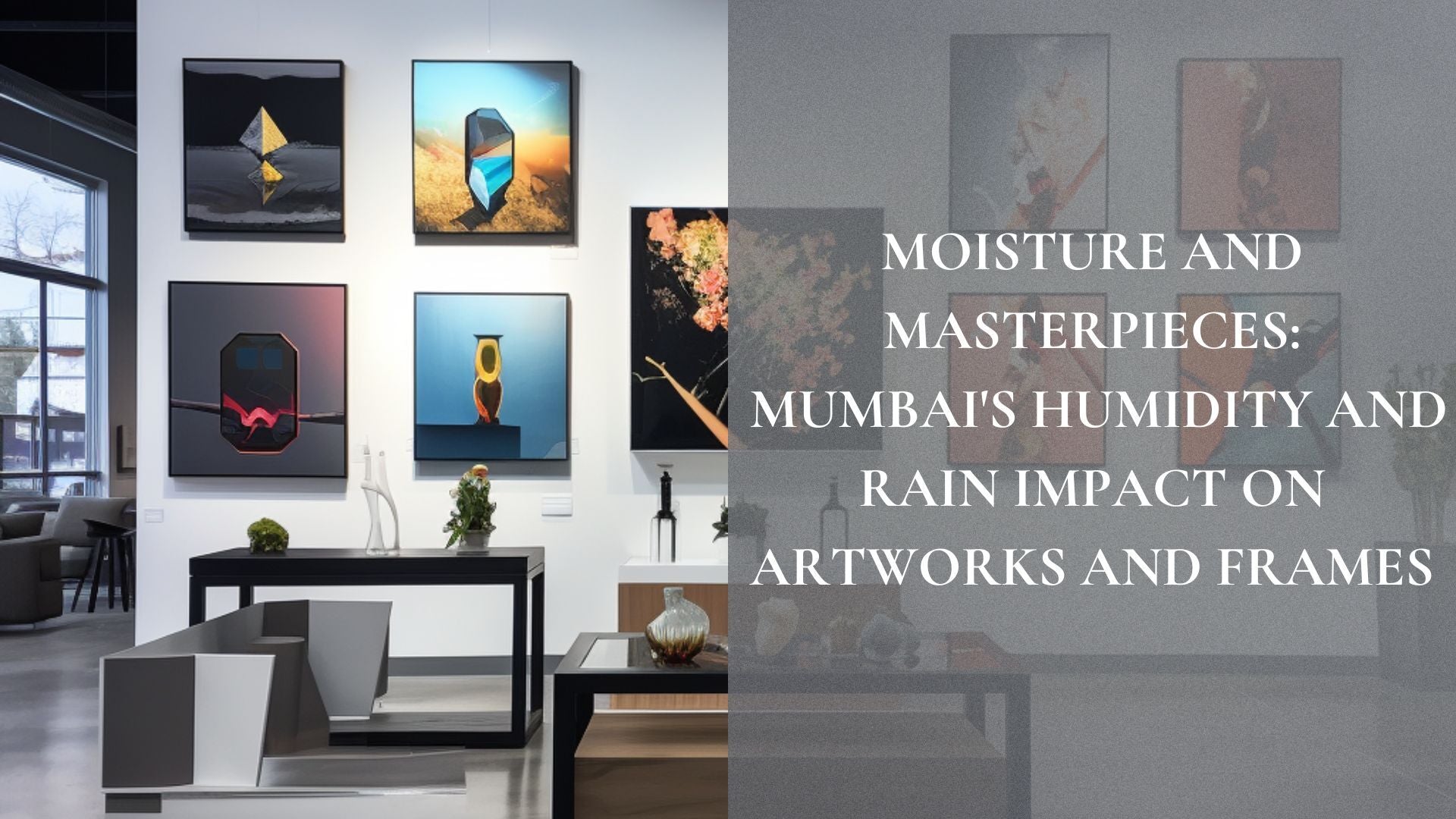 Moisture and Masterpieces: Mumbai's Humidity and Rain Impact on Artworks and Frames