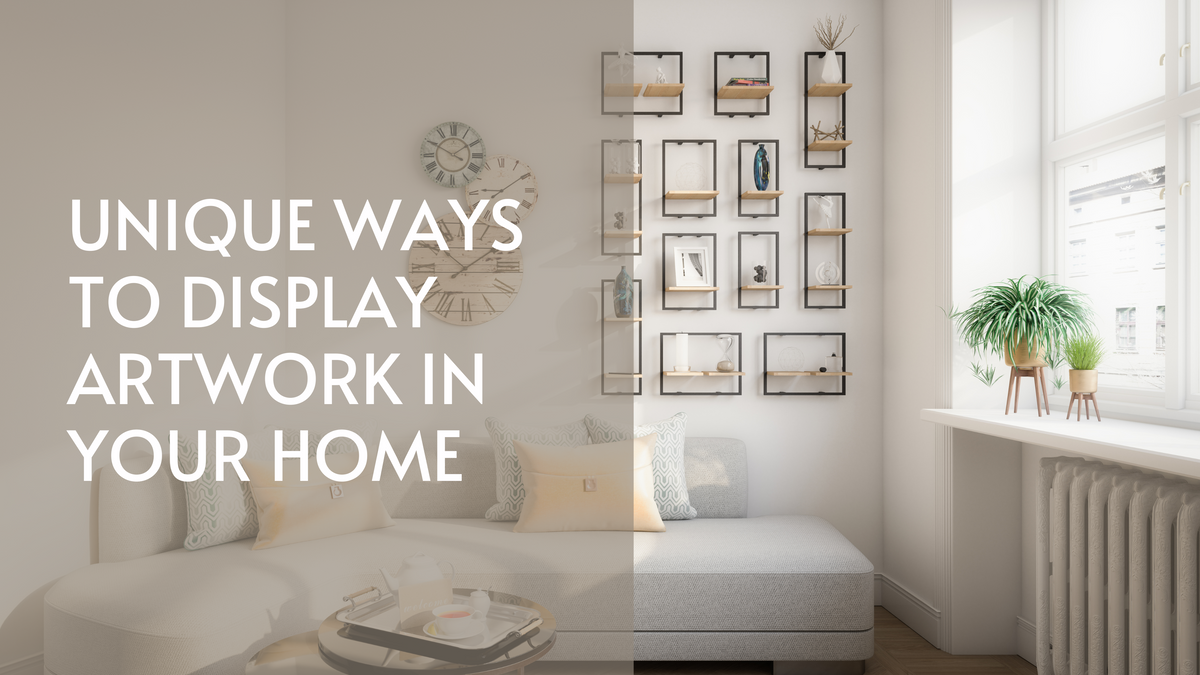 Unique Ways to Display Artwork in Your Home